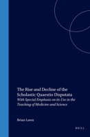 The Rise and Decline of the Scholastic 'Quaestio Disputata': With Special Emphasis on Its Use in the Teaching of Medicine and Science (Education and) (Education and) 9004097406 Book Cover