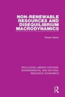 Non-Renewable Resources and Disequilibrium Macrodynamics 1138090557 Book Cover