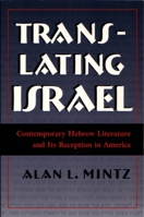 Translating Israel: Contemporary Hebrew Literature and Its Reception in America (Judaic Traditions in Literature, Music, and Art) 0815629001 Book Cover