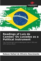 Readings of Luís de Camões' Os Lusíadas as a Political Instrument: The Camões epic and its ideological uses in 19th and 20th century Brazil 6208749395 Book Cover