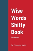 WISE WORDS SHITTY BOOK: First Edition 1716948134 Book Cover
