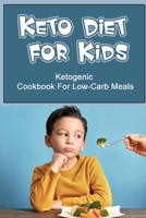 Keto Diet For Kids: Ketogenic Cookbook For Low-Carb Meals B09SV5B4BM Book Cover