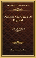 Princess and Queen of England: Life of Mary II (Classic Reprint) 9353700698 Book Cover