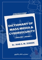Dictionary of Mass Media and Cybersecurity: (English - Arabic) 6338275059 Book Cover