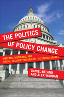 The Politics of Policy Change: Welfare, Medicare, and Social Security Reform in the United States 1589018842 Book Cover