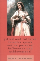 Gifted and Talented Females Speak Out on Parental Influences and Achievement! 0761832718 Book Cover
