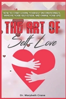 The Art of Self-Love: How to start loving yourself unconditionally, improve your self-esteem, and change your life! B083XGJYCV Book Cover
