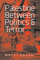 Palestine Between Politics and Terror, 1945-1947 1611684501 Book Cover