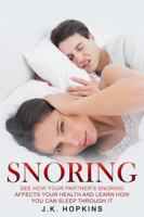 Snoring: See How Your Partners Snoring Affects Your Health And Learn How You Can Sleep Through It 0648642801 Book Cover