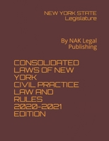 CONSOLIDATED LAWS OF NEW YORK CIVIL PRACTICE LAW AND RULES 2020-2021EDITION: By NAK Legal Publishing B08XSCXB1J Book Cover