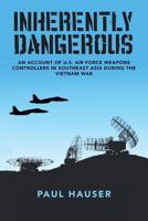 Inherently Dangerous: An Account of U.S. Air Force Weapons Controllers in Southeast Asia During the Vietnam War 1533002290 Book Cover