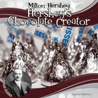 Milton Hershey: Hershey's Chocolate Creator 1616135573 Book Cover