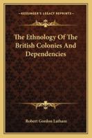 The ethnology of the British colonies and dependencies 1512002135 Book Cover