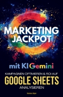 Gemini Marketing Jackpot: Kampagnen optimieren & ROI auf Google Sheets analysieren (German Edition) B0F6NSMLPY Book Cover