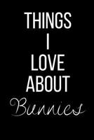 Things I Love About Bunnies: Funny Slogan-Blank Lined Journal-120 Pages 6 x 9 1081429380 Book Cover