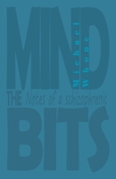 Mind the Bits: Notes of a Schizophrenic 1775330087 Book Cover