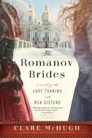 The Romanov Brides: A Novel of the Last Tsarina and Her Sisters 0063250934 Book Cover