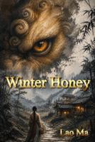 Winter Honey: Ancient Guardians, Hakka Culture, and the Spirit World of Rural China B0H6FXL92F Book Cover
