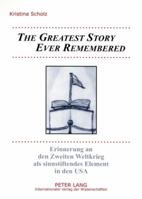 «The Greatest Story Ever Remembered»: Erinnerung an Den Zweiten Weltkrieg ALS Sinnstiftendes Element in Den USA 3631572719 Book Cover