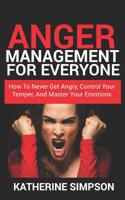 Anger Management for Everyone: How to Never Get Angry, Control Your Temper, and Master Your Emotions 1091597073 Book Cover