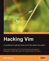 Hacking Vim: A Cookbook to Get the Most Out of the Latest Vim Editor 1847190936 Book Cover