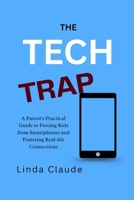 The Tech Trap: A Parent’s Practical Guide to Freeing Kids from Smartphones and Fostering Real-life Connections B0FCM5LR5Y Book Cover
