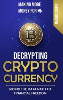 Making More Money For YOU!: Decrypting Cryptocurrency Riding the Data Path to Financial Freedom 1956376054 Book Cover