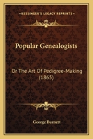 Popular Genealogists: Or The Art Of Pedigree-Making 1165760681 Book Cover