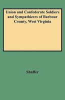 Union And Confederate Soldiers And Sympathizers Of Barbour County, West Virginia 0806352647 Book Cover