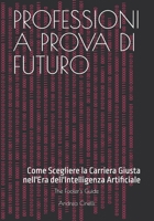 PROFESSIONI A PROVA DI FUTURO: Come Scegliere la Carriera Giusta nell'Era dell'Intelligenza Artificiale (The Fooler's Guide) (Italian Edition) B0FNLSQS7D Book Cover