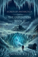 Secrets of Antarctica: The Expedition Book 2 B0F9ZX2G43 Book Cover