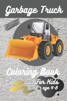 Garbage Truck Coloring Book For Kids Ages 4-8: coloring book with monster trucks, fire trucks, Dump Trucks, age 4-8 . B08X6DXQPX Book Cover