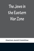 The Jews in the Eastern War Zone 1289347484 Book Cover