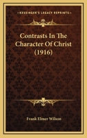 Contrasts In The Character Of Christ 1120182034 Book Cover