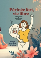 Périnée fort, vie libre - Le guide pratique du kinésithérapeute pour femmes (French Edition) 2489414143 Book Cover