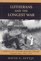 Lutherans and the Longest War: Adrift on a Sea of Doubt about the Cold and Vietnam Wars, 1964-1975 0739115324 Book Cover