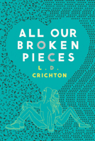 All Our Broken Pieces 1368023967 Book Cover