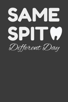 Same Spit Different Day: Funny Hygienist Gift Journal Notebook - 120 Pages, 6" x 9" (15.24 x 22.86 cm), Durable Soft Cover 1689363800 Book Cover