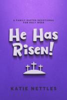 He Has Risen! A Family Easter Devotional for Holy Week 099802984X Book Cover