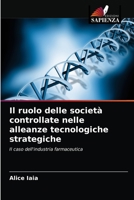 Il ruolo delle società controllate nelle alleanze tecnologiche strategiche: Il caso dell'industria farmaceutica 6203170364 Book Cover