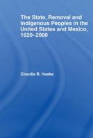 The State, Removal and Indigenous Peoples in the United States and Mexico, 1620-2000 (Indigenous Peoples and Politics) 041554243X Book Cover