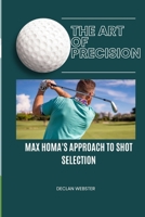 Art of Precision:: Max Homa's Approach to Shot Selection B0CTGFQ2GT Book Cover