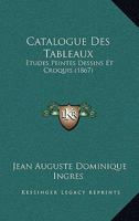 Catalogue Des Tableaux: Etudes Peintes Dessins Et Croquis (1867) 2329732783 Book Cover