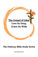 The Gospel of John: Love So Deep, Grace So Wide (The Pathway Bible Study Series) B0F8NZM6W6 Book Cover