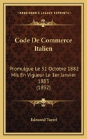 Code De Commerce Italien: Promulgue Le 31 Octobre 1882 Mis En Vigueur Le 1er Janvier 1883 (1892) 1168109434 Book Cover