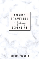 Because Traveling is Fucking Expensive: Budget Planner: Monthly Undated Marble Expense Tracker 169746405X Book Cover