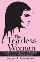 The Tearless Woman: Molding a Victorious Generation of Women Without Tears 1973663198 Book Cover