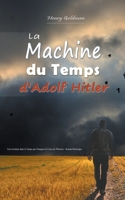 La Machine du Temps d'Adolf Hitler: Une Aventure dans le Temps qui Changera le Cours de l'Histoire - Roman Historique B0C42J2XSK Book Cover
