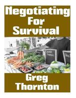 Negotiating For Survival: The Ultimate Beginner's Guide On How To Trade, Barter, and Negotiate In A Grid Down Disaster Scenario 1976178975 Book Cover