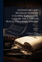 Adventures and recollections of Colonel Landmann, late of The corps of royal engineers Volume v.1 1171913842 Book Cover